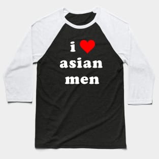 I Love Asian Men Baseball T-Shirt